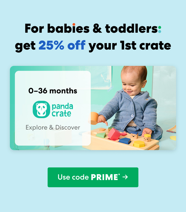 For babies & toddlers: get 25% off your 1st crate. Use code PRIME