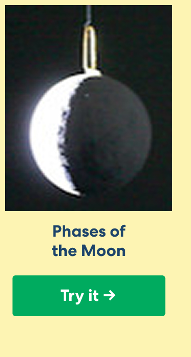 Phases of the Moon. Try it ->