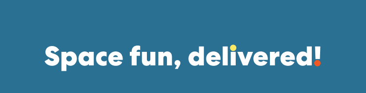 Space fun, delivered!