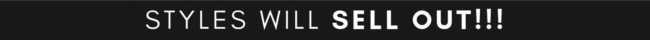 STYLES WILL SELL OUT
