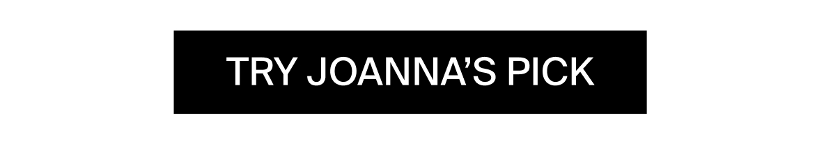 TRY JOANNA'S PICK