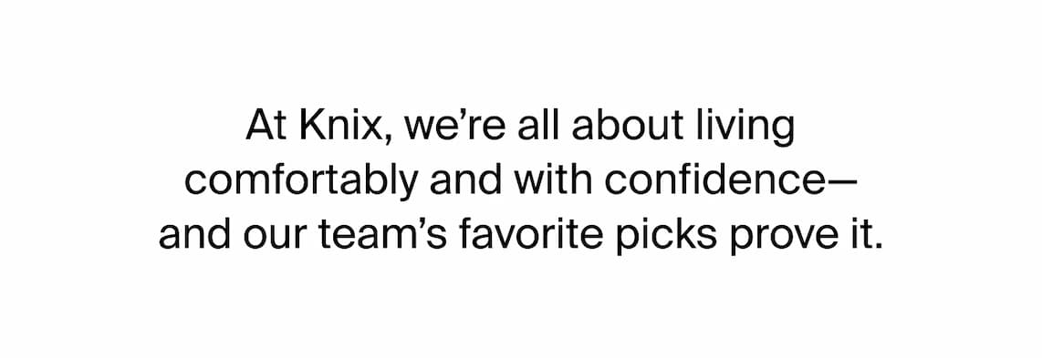 At Knix, we're all about living comfortably and with confidence - and our team's favorite picks prove it.