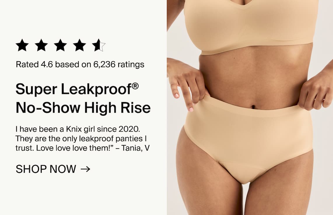 Super Leakproof® No-Show High Rise. SHOP NOW →