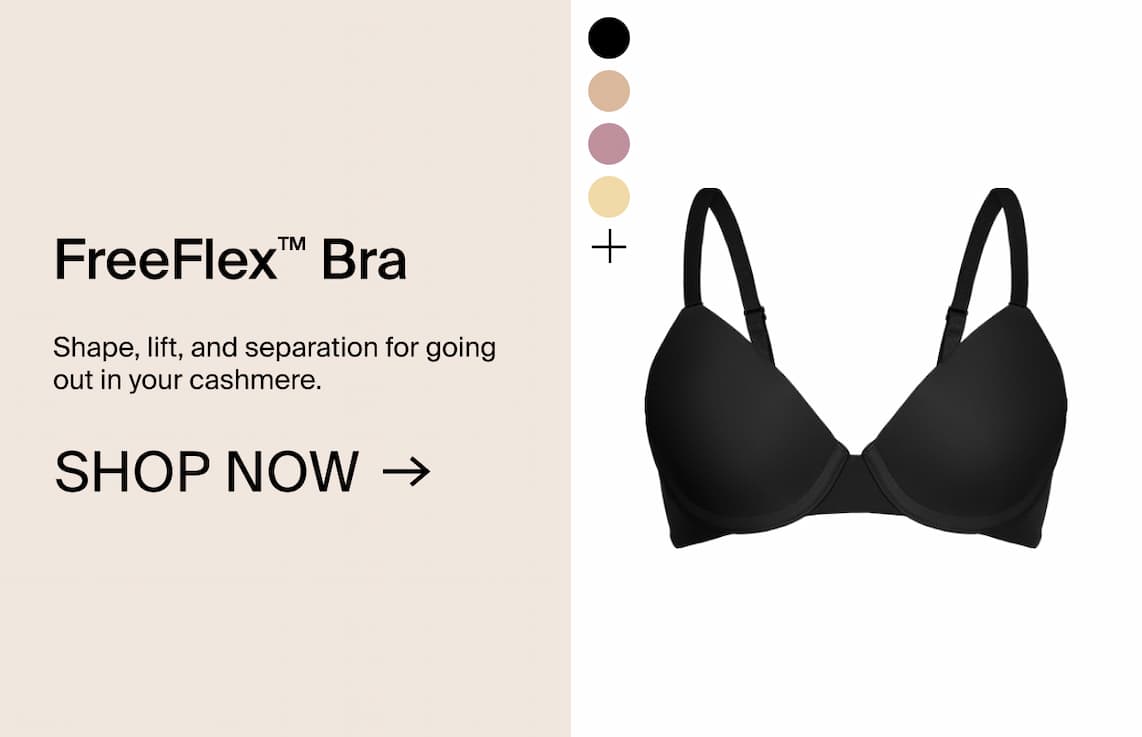 FreeFlex Bra. Shape, lift and separation for going out in your cashmere. Shop Now →