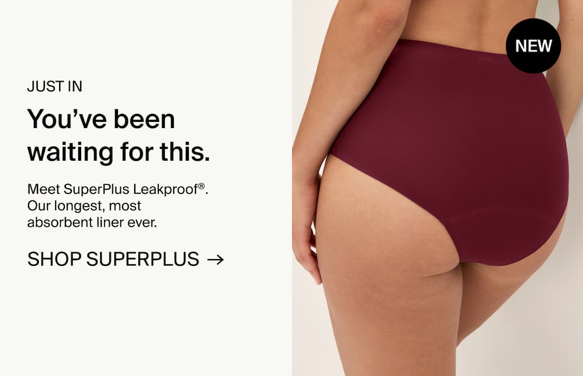 JUST IN. You've been waiting for this. Meet SuperPlus Leakproof®. Our longest, more absorbent liner ever. SHOP SUPERPLUS →