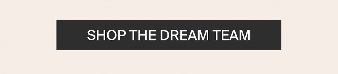 SHOP THE DREAM TEAM