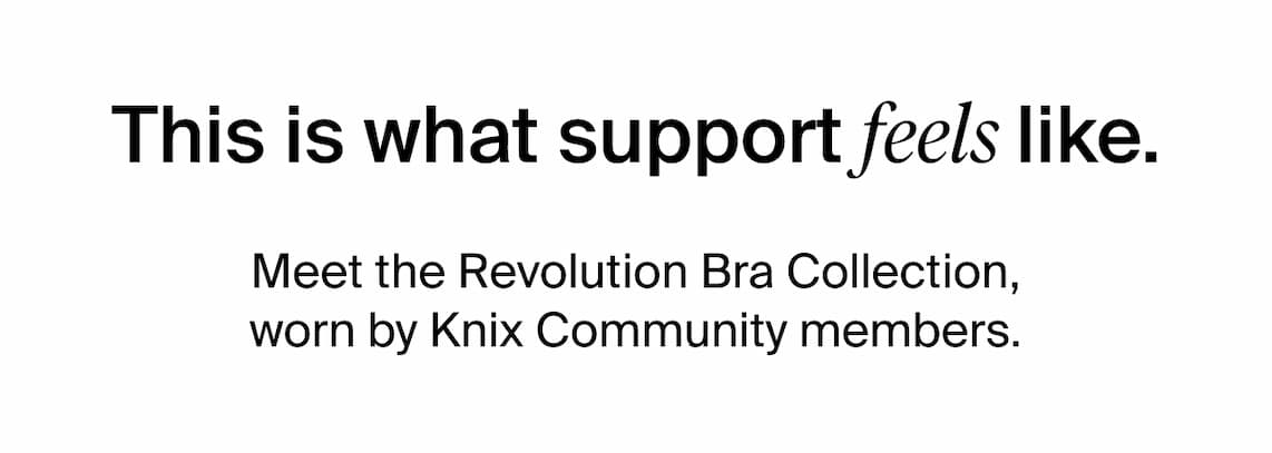 This is what support feels like. Meet the Revolution Bra Collection, worn by Knix Community members.