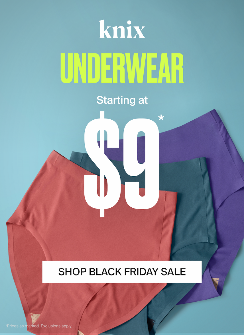 Knix. UNDERWEAR STARTING AT $9* SHOP BLACK FRIDAY SALE *Prices as marked. Exclusions apply.