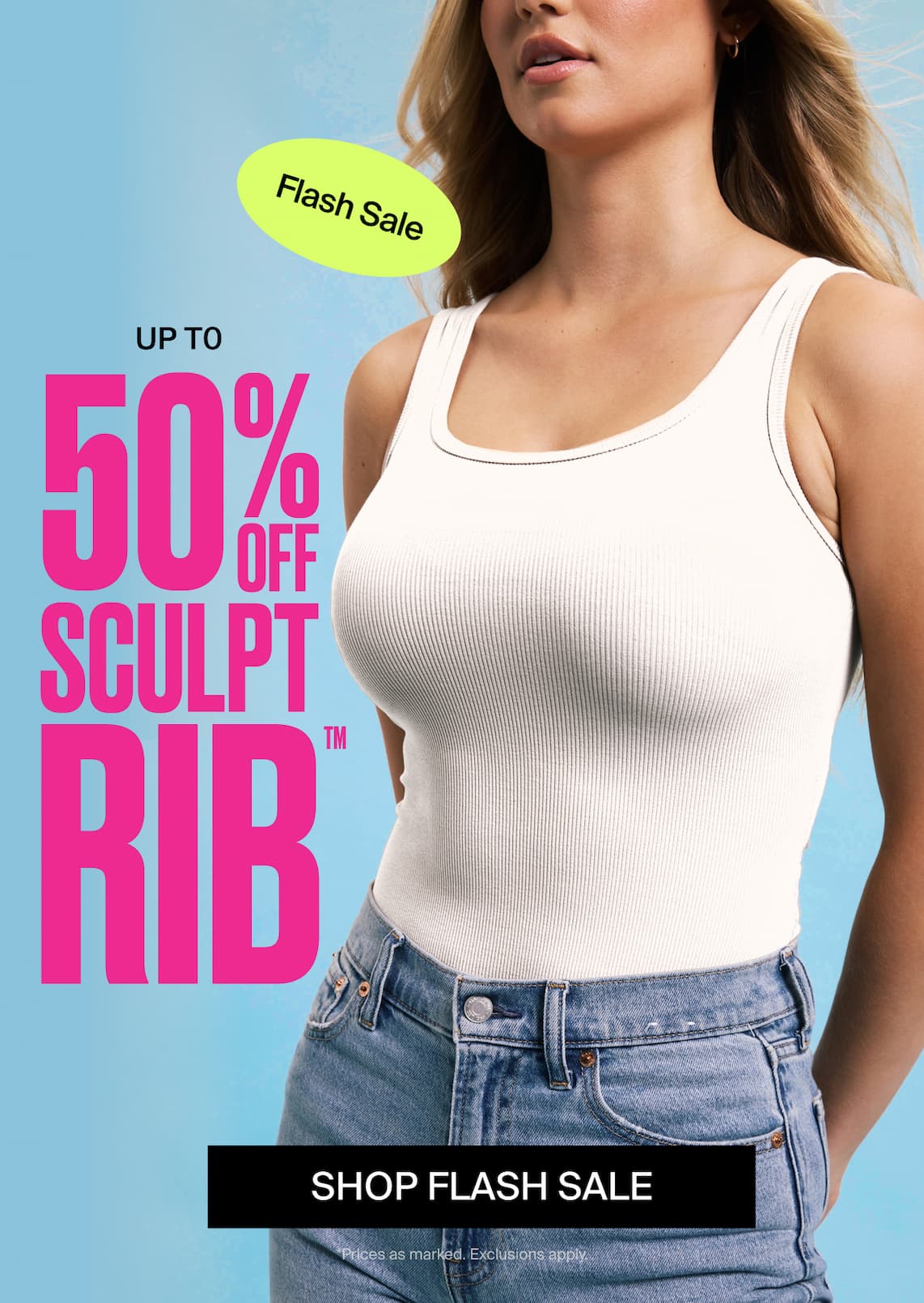 Flash Sale: Up to 50% off SculptRib. Shop Flash Sale *price as marked. exclusions apply