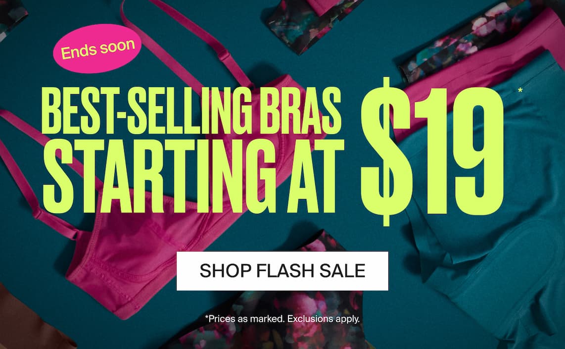 ENDS SOON Best-Selling Bras Starting at $19! Shop Flash Sale. *Prices as marked. Exclusions apply.