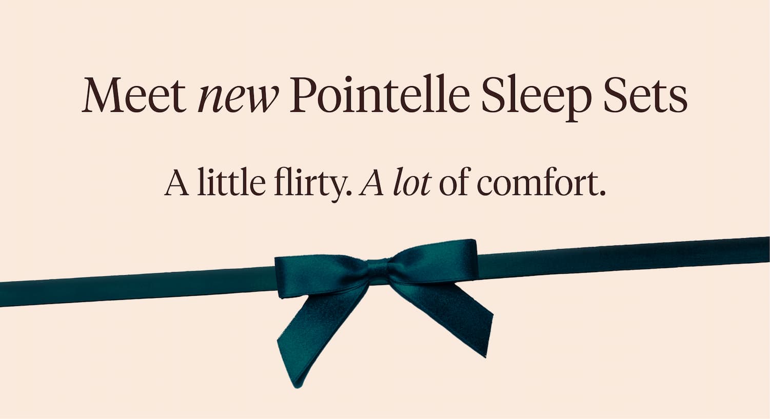 Meet new Pointelle Sleep Sets. A little flirty. A lot of comfort.