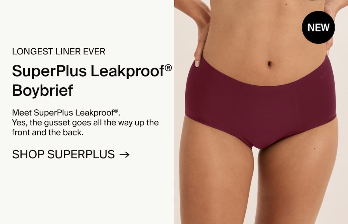 NEW LONGEST LINER EVER. SuperPlus Leakproof® Boybrief. Meet SuperPlus Leakproof®. Yes, the gusset goes all the way up the front and the back. SHOP SUPERPLUS →
