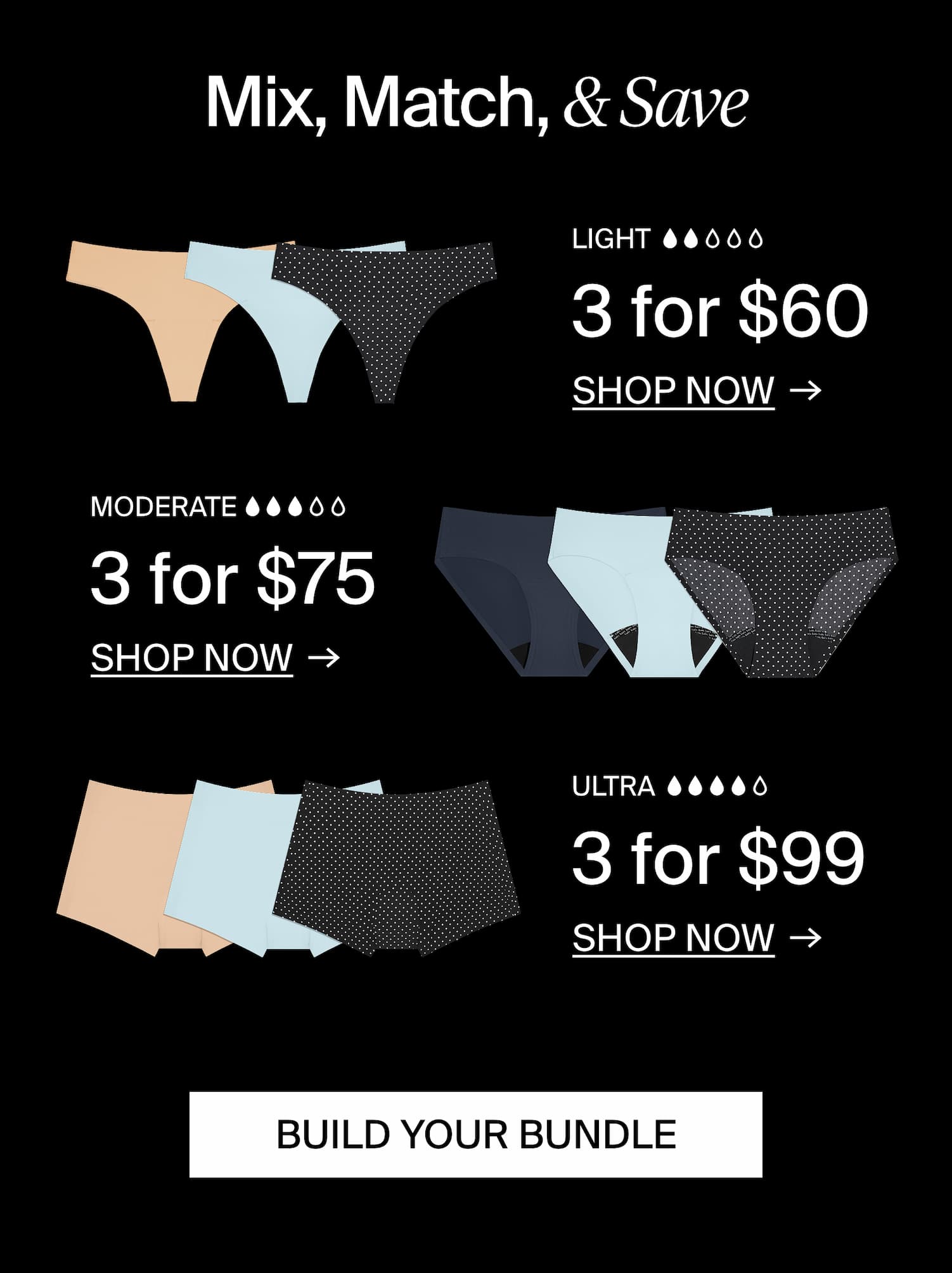 Mix, Match & Save. Light 3 for $60, Moderate 3 for $75, Ultra 3 for $99. BUILD YOUR BUNDLE
