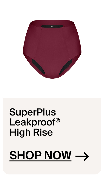SuperPlus Leakproof High Rise. Shop Now