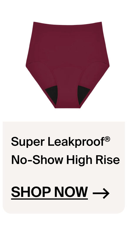 Super Leakproof No-Show High Rise. Shop Now