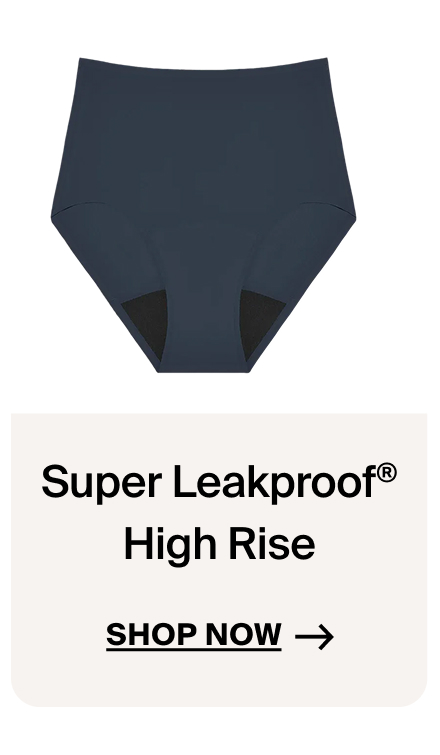 SuperPlus Leakproof High Rise. Shop Now
