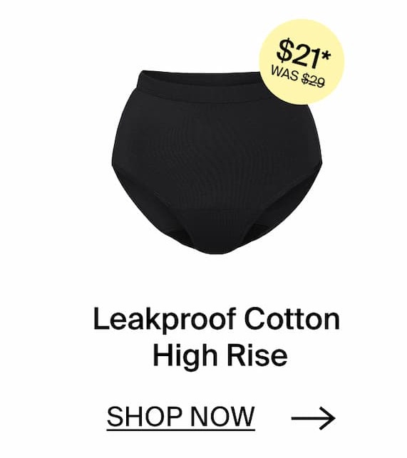 Leakproof Cotton High Rise. SHOP NOW →