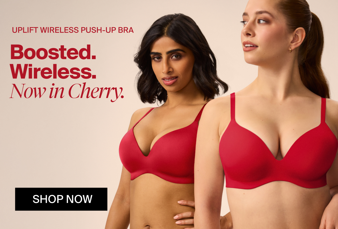 Uplift Wireless Push-Up Bra. Boosted. Wireless. Now in Cherry. SHOP NOW