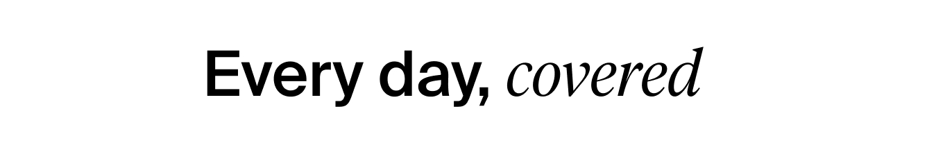 Every day, covered