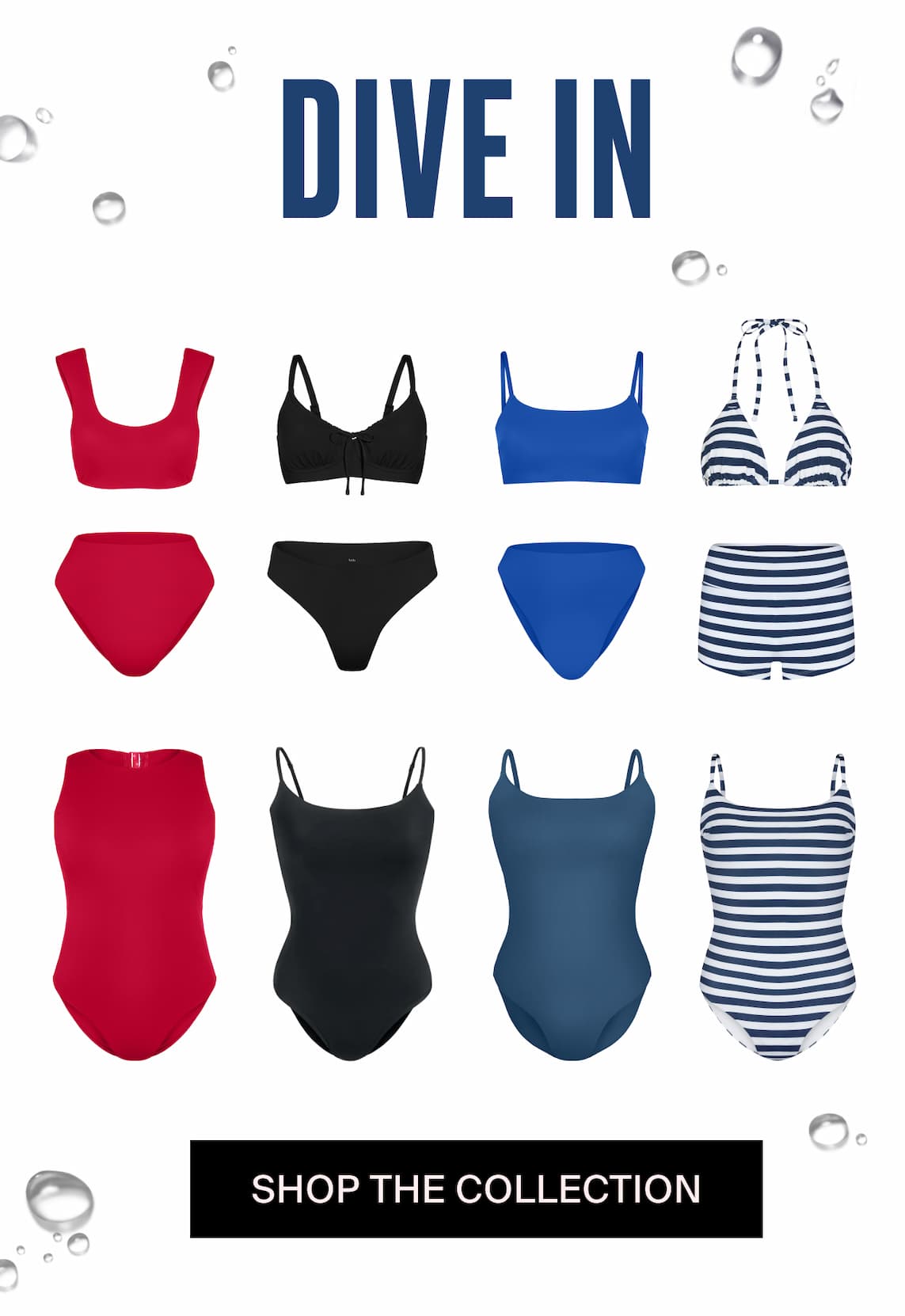 Dive In. Shop the collection. 