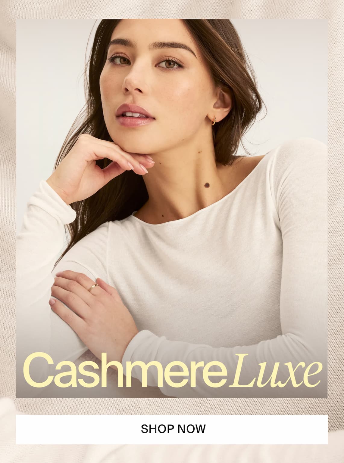 Cashmere Luxe. SHOP NOW