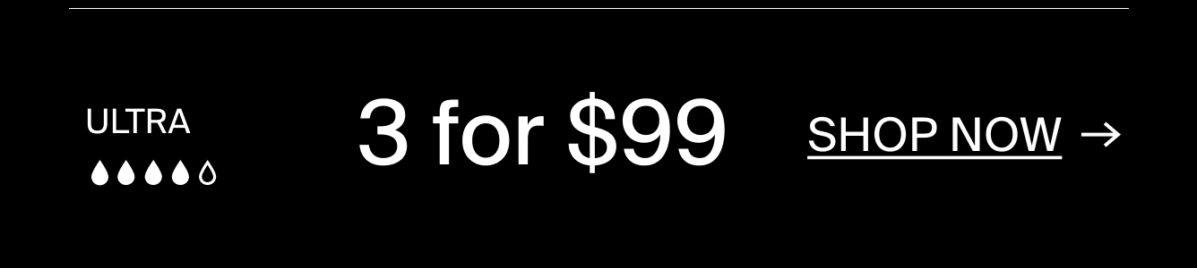 Ultra Absorbency. 3 for $99. Shop Now