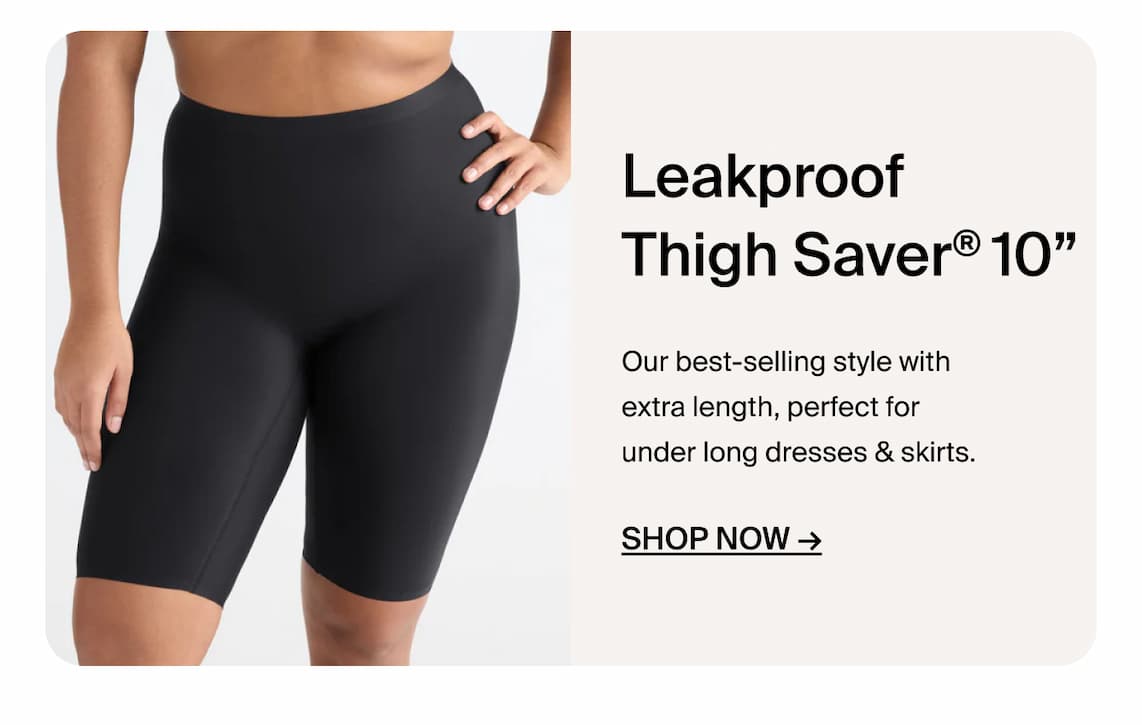 Black leakproof thigh saver shorts, 10" length, perfect for under dresses and skirts.