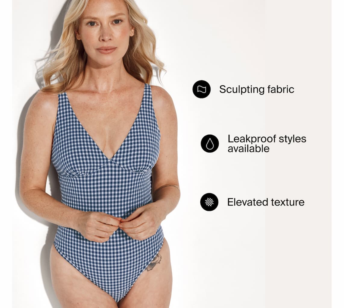 Sculpting fabric. Leakproof styles available. Elevated Texture