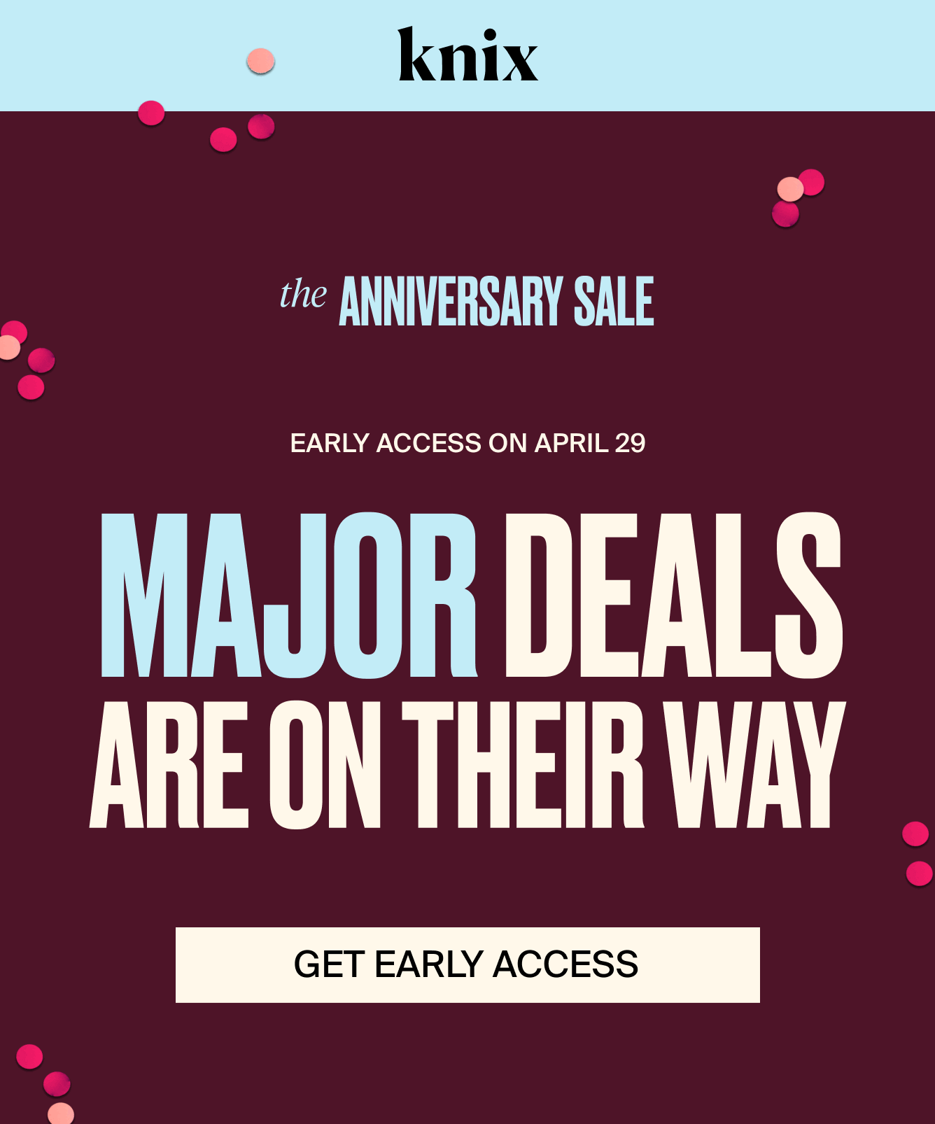 Knix - The Anniversary Sale. Early access on April 29. Major deals are on their way. Get early Access