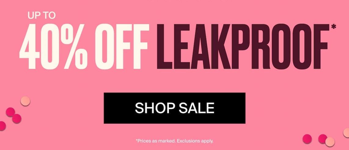 Up to 40% Off All Leakproof. SHOP SALE. *Prices as marked exclusions apply. 
