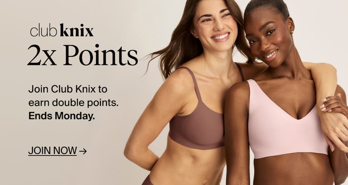 Join Club Knix to earn double points. Ends Monday.