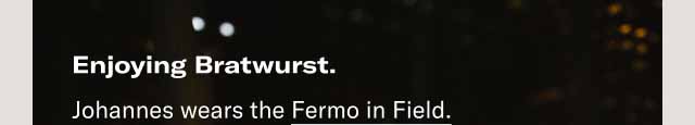 Enjoying Bratwurst. Johannes wears the Fermo in Field.