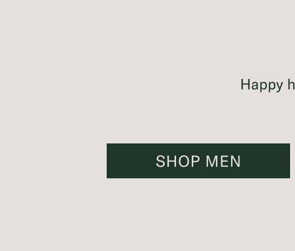Happy holidays.  Shop Men