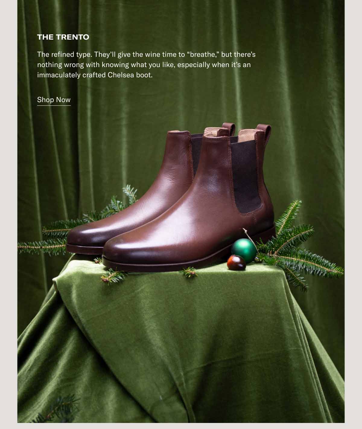 The Trento The refined type. They’ll give the wine time to “breathe,” but there’s nothing wrong with knowing what you like, especially when it’s an immaculately crafted Chelsea boot.   Shop Now