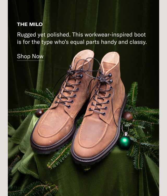 The Milo Rugged yet polished. This workwear-inspired boot is for the type who’s equal parts handy and classy. Shop Now