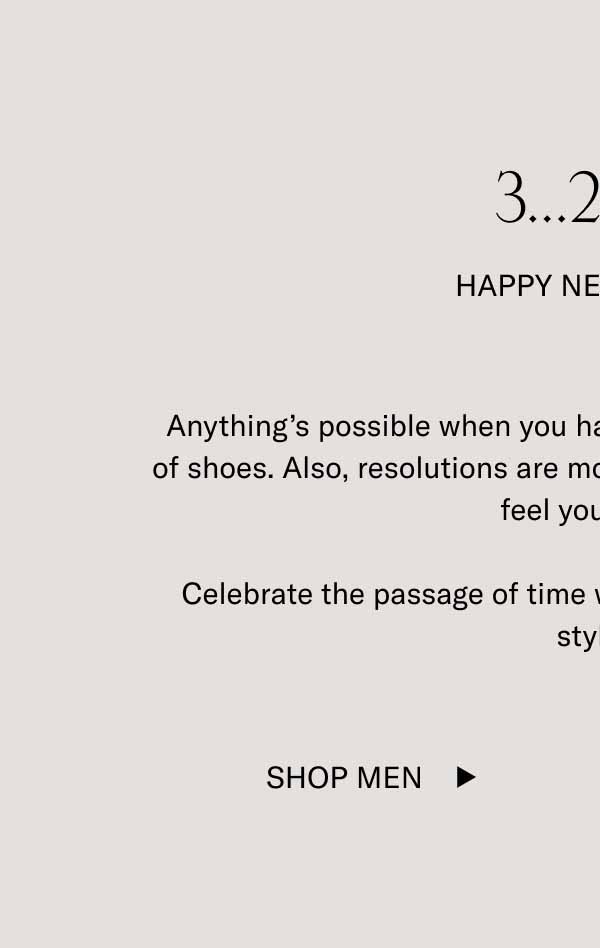3…2…1… Happy New Shoes! Anything’s possible when you have a fresh slate and a fresh pair of shoes. Also, resolutions are more achievable when you look and feel your best.  Celebrate the passage of time with these timeless, bestselling styles. Shop Men