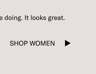Keep doing what you’re doing. It looks great. Shop Women