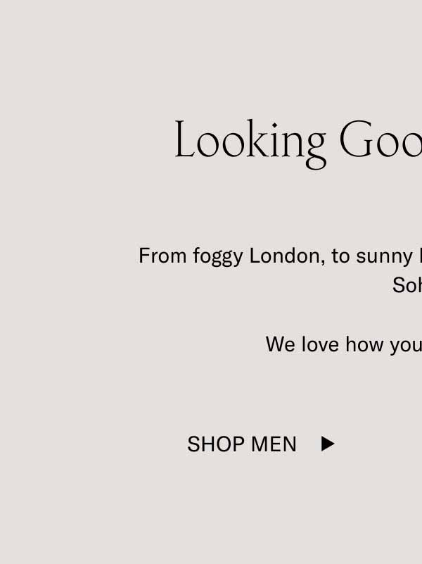 Looking Good Out There From foggy London, to sunny Florida, to our home streets of Soho.  We love how you style our shoes. Shop Men