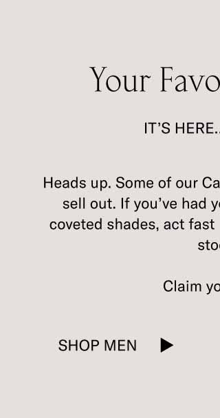 Your Favorite Color It’s Here…For Now Heads up. Some of our Capri colorways are about to sell out. If you’ve had your eye on one of these coveted shades, act fast because they’re all low in stock.  Claim your color. Shop Men