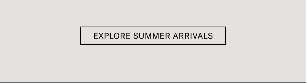 Explore Summer Arrivals