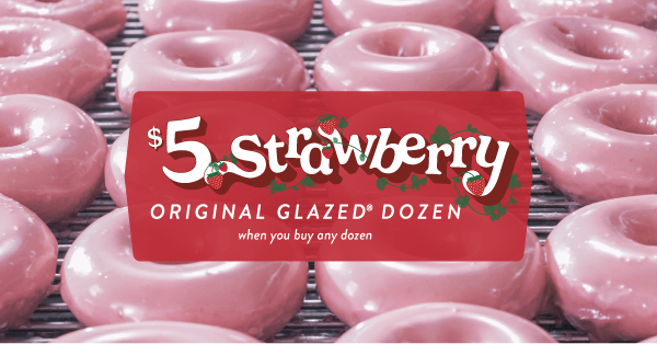 Enjoy a $5 Strawberry Original Glazed® Dozen when you buy any dozen this weekend.