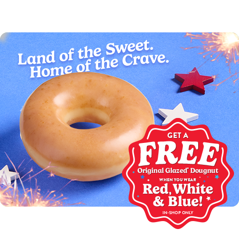 Get a FREE Original Glazed® Doughnut when you wear red, white & blue tomorrow in shop!