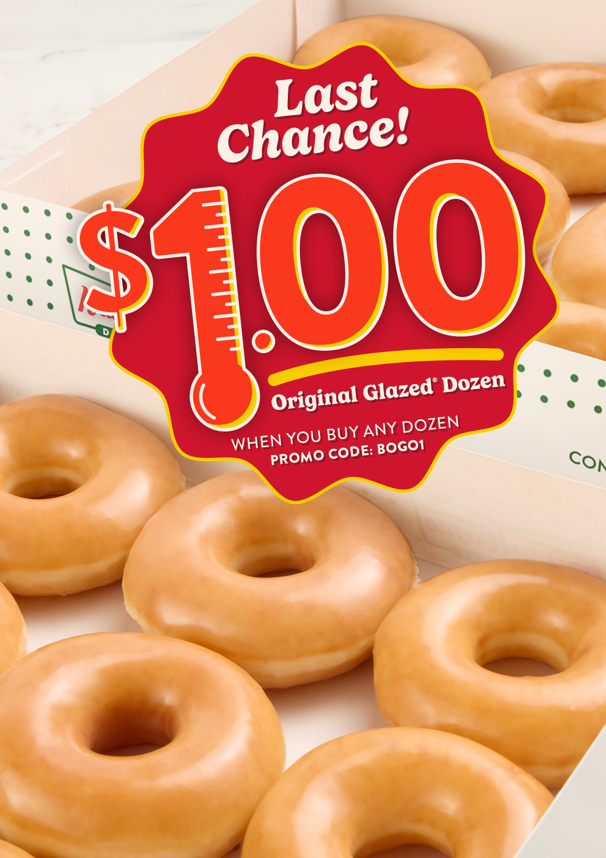 Beat the heat with a $1 Original Glazed® dozen when you buy any dozen. Ends today!