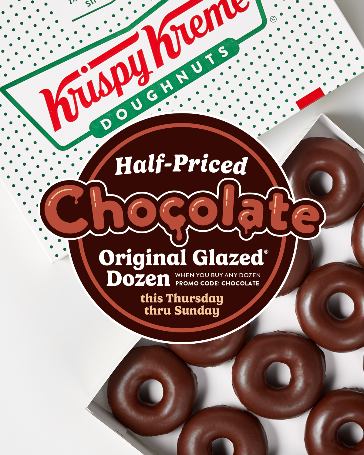 Enjoy a Chocolate Original Glazed® Dozen for 50% off when you buy any dozen. Ends today!