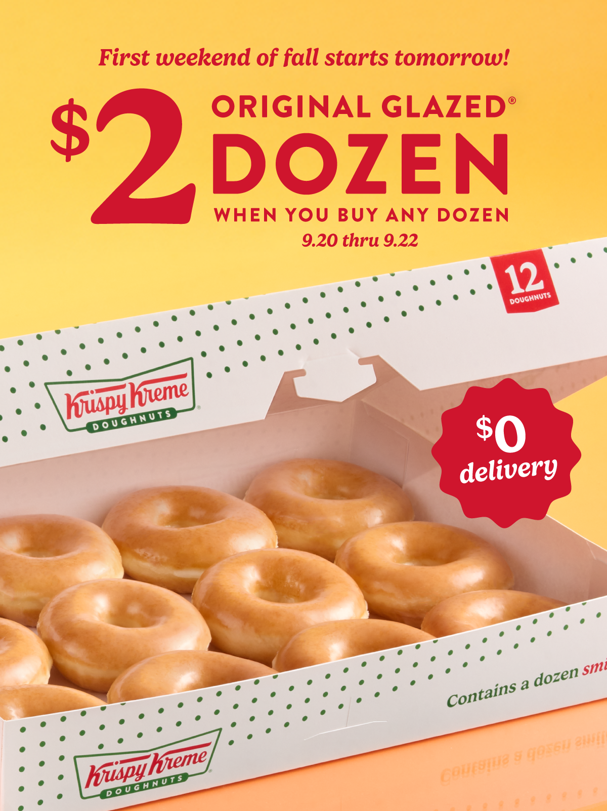 Get ready for the weekend! Starting tomorrow, enjoy a $2 Original Glazed® Dozen when you buy a dozen this weekend.