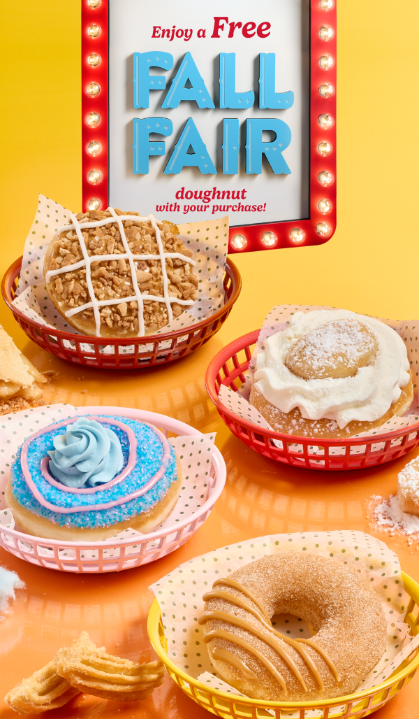 Step right up and try a Fall Fair Doughnut for FREE. Now thru tomorrow.