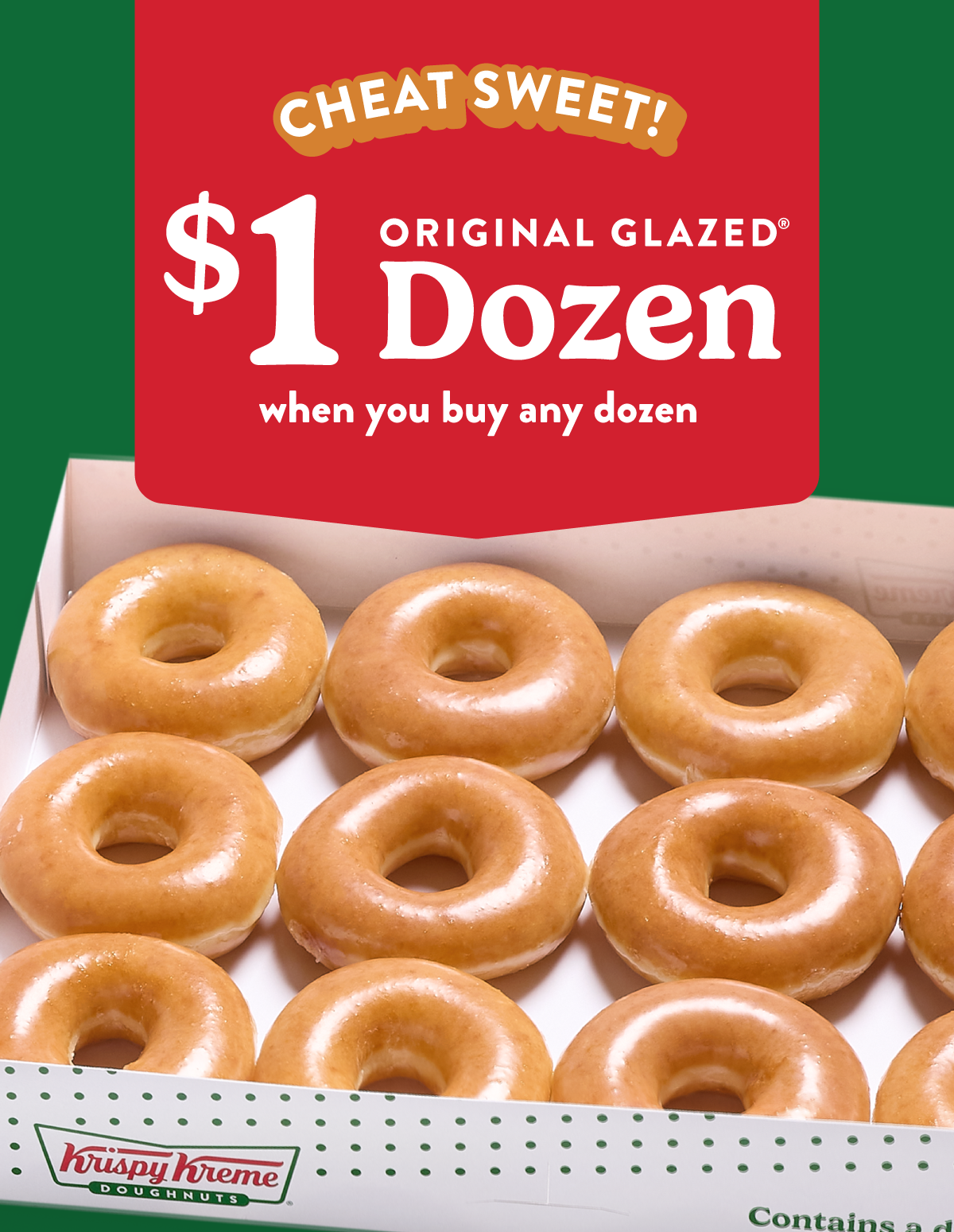 Enjoy a $1 Original Glazed® Dozen when you buy any dozen today only!
