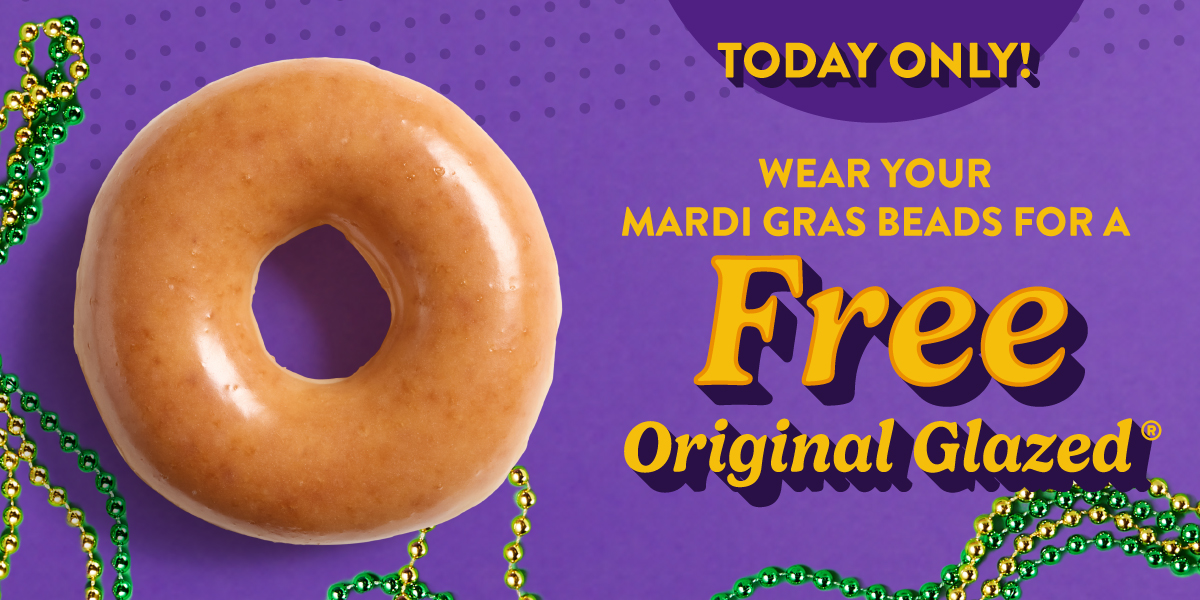 Enjoy a free Original Glazed® Doughnut when you wear Mardi Gras beads. Only on 2/17.