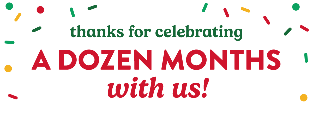 Thanks for celebrating a dozen months with us!