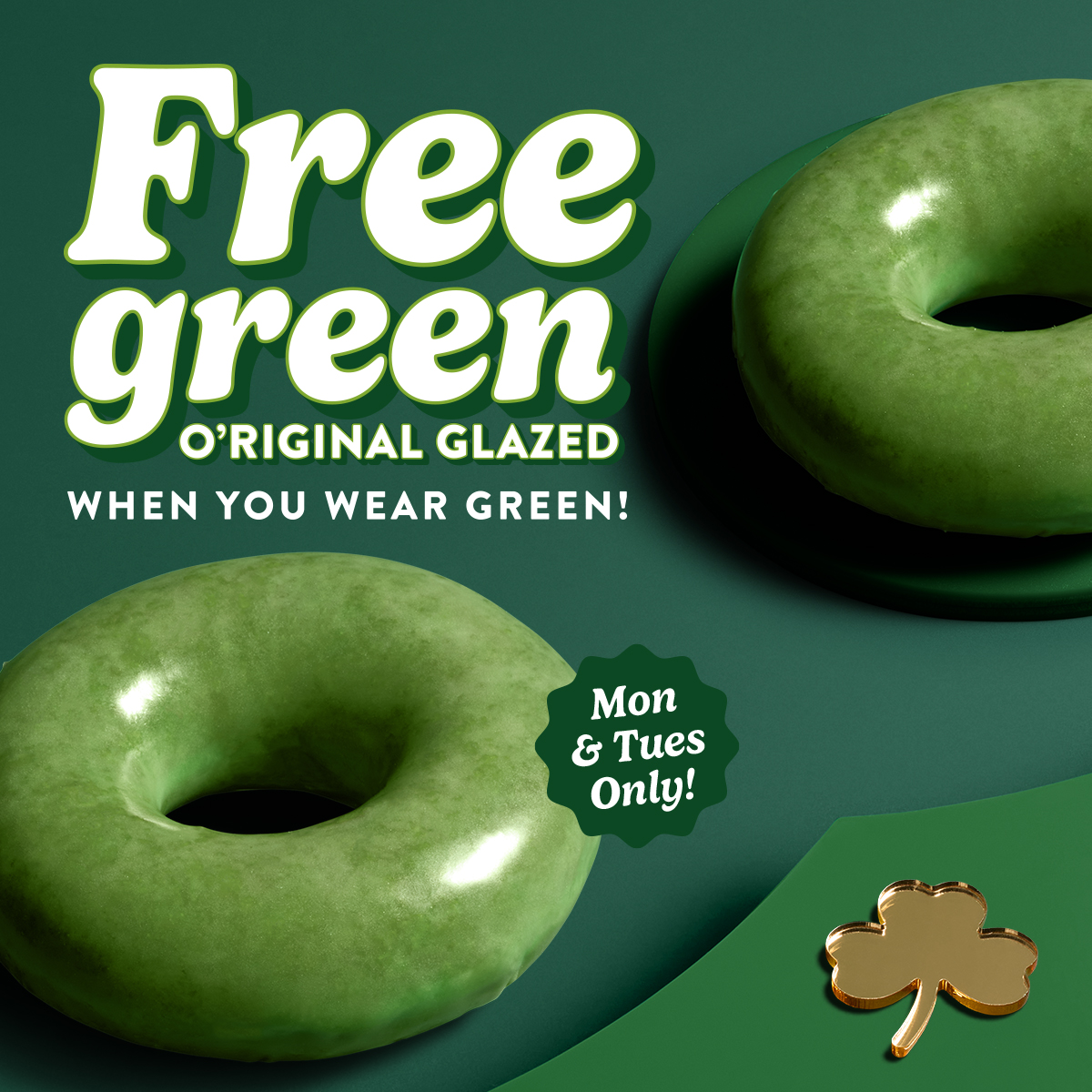 Wear green and get FREE Green O'riginal Glazed® Doughnut on us! Now Tuesday, 3/17.